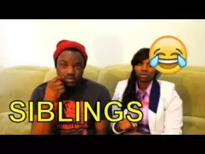 Video: SIBLINGS (COMEDY SKIT) | Latest 2018 Nigerian Comedy
